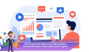 Skill-Pengelolaan-Media-Sosial-Menghasilkan-Pertumbuhan-Akun-Lebih-Cepat-Secara-Organik