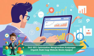 Skill-SEO-Optimization-Menghasilkan-Kunjungan-Organik-Stabil-bagi-Website-Bisnis-Apapun