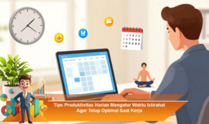 Tips-Produktivitas-Harian-Mengatur-Waktu-Istirahat-Agar-Tetap-Optimal-Saat-Kerja
