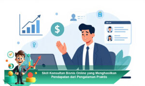 Skill-Konsultan-Bisnis-Online-yang-Menghasilkan-Pendapatan-dari-Pengalaman-Praktis