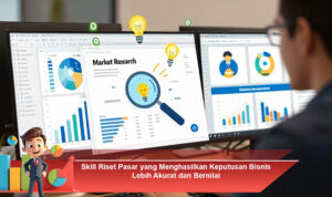 Skill-Riset-Pasar-yang-Menghasilkan-Keputusan-Bisnis-Lebih-Akurat-dan-Bernilai